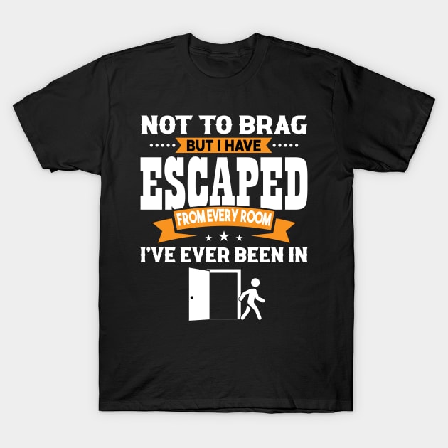 Funny Escape Room Brag T-Shirt by Brobocop